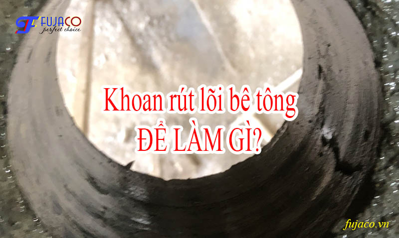 khoan rút lõi bê tông để làm gì khoan rút lõi bê tông để làm gì