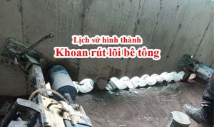 lịch sử hình thành khoan rút lõi bê tông