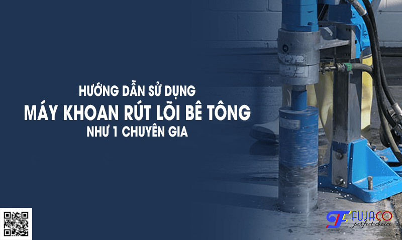 Hướng dẫn sử dụng máy khoan rút lõi bê tông Hướng dẫn sử dụng máy khoan rút lõi bê tông