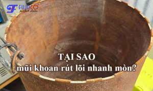 Tại sao mũi khoan rút lõi nhanh mòn